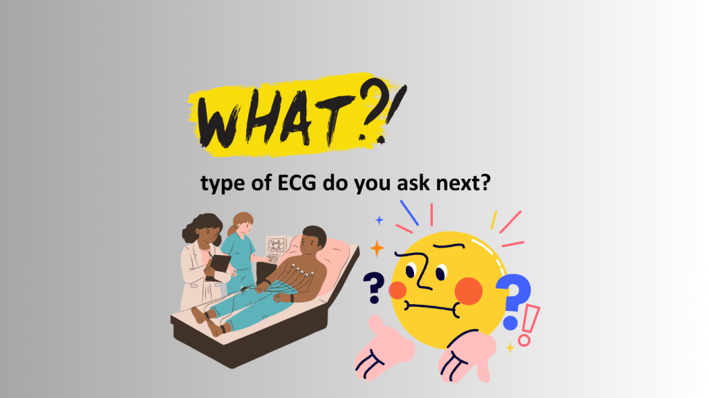 Illustration depicting a medical scenario with healthcare professionals examining a patient. The text overlay reads, 'WHAT?! type of ECG do you ask next?'